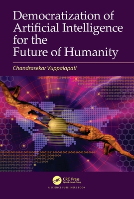 Democratization of Artificial Intelligence for the Future of Humanity - Vuppalapati, Chandrasekar