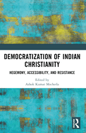 Democratization of Indian Christianity: Hegemony, Accessibility, and Resistance