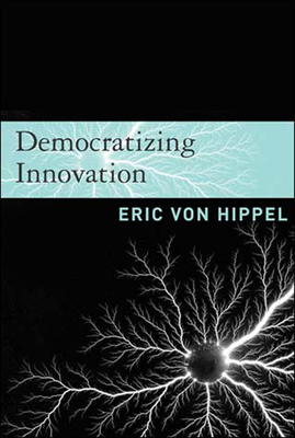 Democratizing Innovation - Von Hippel, Eric