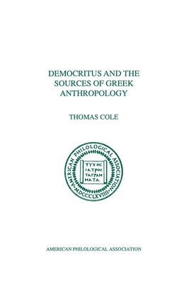 Democritus and the Sources of Greek Anthropology - Cole, Thomas, PhD
