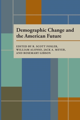 Demographic Change and the American Future - Fosler, R Scott, and Alonso, William, and Meyer, Jack