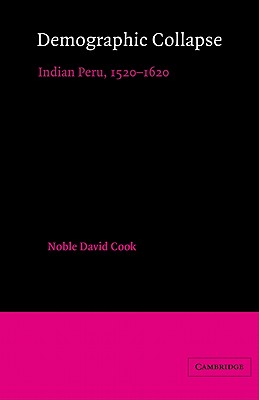 Demographic Collapse: Indian Peru, 1520-1620 - Cook, Noble David