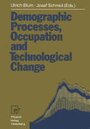 Demographic Processes, Occupation and Technological Change: Symposium Held at the University of Bamberg from 17th to 18th November 1989