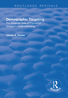 Demographic Targeting: The Essential Role of Population Groups in Retail Marketing - Pooler, James A.