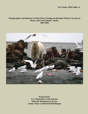 Demographics and Behavior of Polar Bears Feeding on Bowhead Whale Carcasses at Barter and Cross Islands, Alaska, 2002-2004 - Interior, U S Department of the