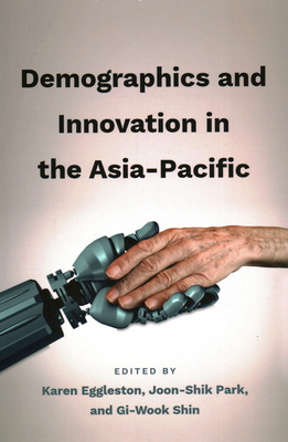 Demographics and Innovation in the Asia-Pacific - Eggleston, Karen (Editor), and Park, Joon-Shik (Editor), and Shin, Gi-Wook (Editor)