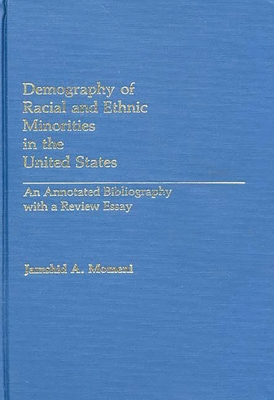 Demography of Racial and Ethnic Minorities in the United States: An Annotated Bibliography with a Review Essay - Momeni, Jamshid a