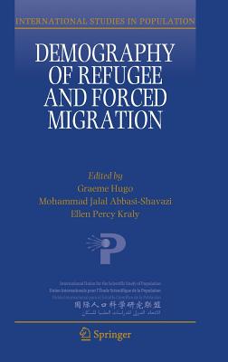 Demography of Refugee and Forced Migration - Hugo, Graeme (Editor), and Abbasi-Shavazi, Mohammad Jalal (Editor), and Kraly, Ellen Percy (Editor)