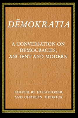 Demokratia: A Conversation on Democracies, Ancient and Modern - Ober, Josiah, Professor (Editor), and Hedrick, Charles (Editor)