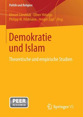 Demokratie Und Islam: Theoretische Und Empirische Studien - Cavuldak, Ahmet (Editor), and Hidalgo, Oliver (Editor), and Hildmann, Philipp W (Editor)