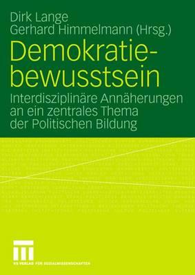 Demokratiebewusstsein: Interdisziplinare Annaherungen an Ein Zentrales Thema Der Politischen Bildung - Lange, Dirk (Editor), and Himmelmann, Gerhard (Editor)