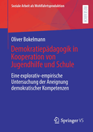 Demokratiepadagogik in Kooperation von Jugendhilfe und Schule: Eine explorativ-empirische Untersuchung der Aneignung demokratischer Kompetenzen