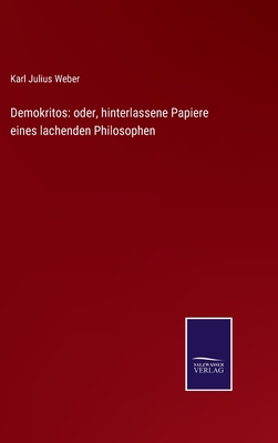 Demokritos: oder, hinterlassene Papiere eines lachenden Philosophen - Weber, Karl Julius