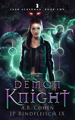 Demon Knight: A Paranormal Academy Urban Fantasy (Leah Ackerman Book 2) - Rindfleisch IX, Jp, and Cohen, A B