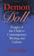 Demon or Doll: Images of the Child in Contemporary Writing and Culture - Pifer, Ellen