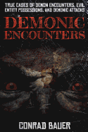 Demonic Encounters: True Cases of Demon Encounters, Evil Entity Possessions, and Demonic Attacks