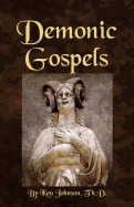 Demonic Gospels: The Truth about the Gnostic Gospels - Johnson, Ken