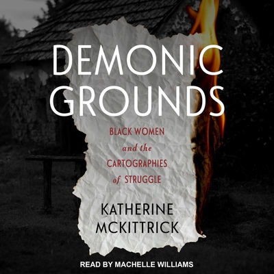 Demonic Grounds: Black Women and the Cartographies of Struggle - Williams, Machelle (Read by), and McKittrick, Katherine