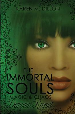 Demonic Recruit: The Immortal Souls: Magic & Chaos - Dillon, Karen M