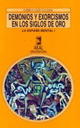 Demonios Y Exorcismos En Los Siglos De Oro / Demons and Exorcisms in the Golden Age: La Espana Mental (Universitaria) (Spanish Edition)