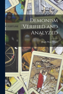 Demonism Verified and Analyzed - White, Hugh Watt 1870-1940 (Creator)