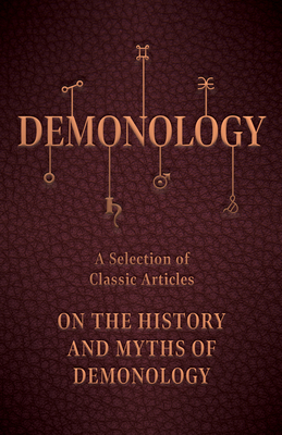 Demonology - A Selection of Classic Articles on the History and Myths of Demonology - Various