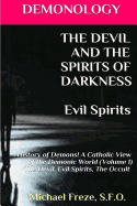 Demonology the Devil and the Spirits of Darkness Evil Spirits: History of Demons