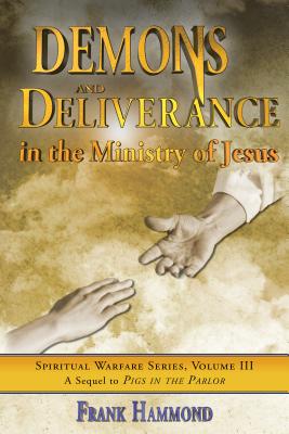 Demons and Deliverance: In the Ministry of Jesus - Hammond, Frank