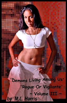 Demons Living Among Us - Volume III: Rogue or Vigilante - Harris, M L