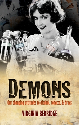 Demons: Our changing attitudes to alcohol, tobacco, and drugs - Berridge, Virginia