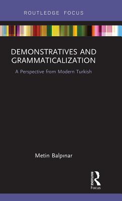 Demonstratives and Grammaticalization: A Perspective from Modern Turkish - Balpinar, Metin