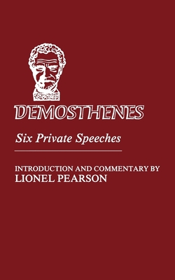 Demosthenes: Six Private Speeches - Demosthenes, and Pearson, Lionel (Introduction by), and North, Helen F. (Foreword by)