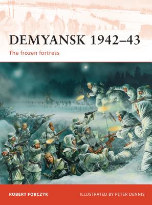 Demyansk 1942-43: The frozen fortress - Forczyk, Robert