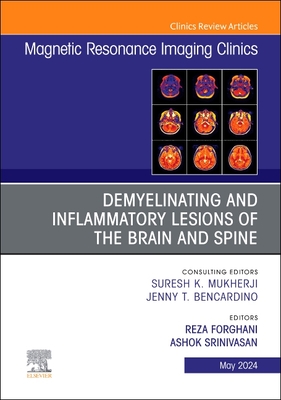 Demyelinating and Inflammatory Lesions of the Brain and Spine, an Issue of Magnetic Resonance Imaging Clinics of North America: Volume 32-2 - Forghani, Reza, MD (Editor), and Srinivasan, Ashok, MD (Editor)