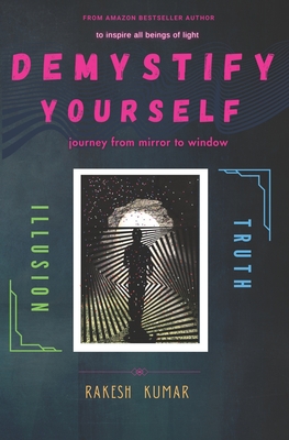 Demystify Yourself: journey from mirror to window - Kumar, Rakesh