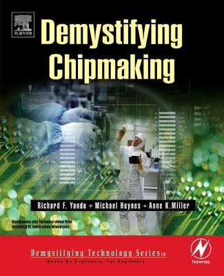 Demystifying Chipmaking [With CDROM] - Yanda, Richard F, and Heynes, Michael, and Miller, Anne K