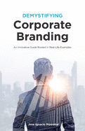 Demystifying Corporate Branding: An Innovative Guide Rooted in Real-Life Examples