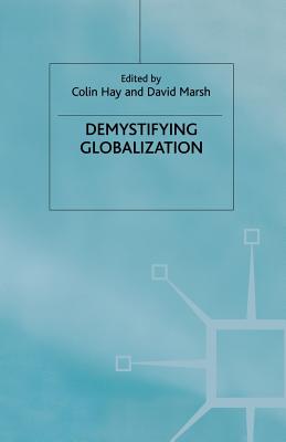 Demystifying Globalization - Hay, C. (Editor), and Marsh, D. (Editor)