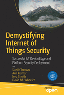 Demystifying Internet of Things Security: Successful Iot Device/Edge and Platform Security Deployment