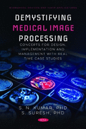 Demystifying Medical Image Processing Concepts for Design, Implementation and Management with Real Time Case Studies