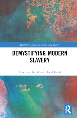 Demystifying Modern Slavery - Broad, Rose, and Gadd, David