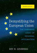 Demystifying the European Union: The Enduring Logic of Regional Integration