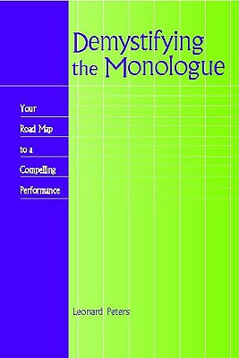 Demystifying the Monologue: Your Road Map to a Compelling Performance - Peters, Leonard