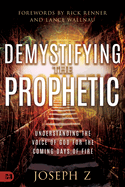Demystifying the Prophetic: Understanding the Voice of God for the Coming Days of Fire