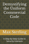 Demystifying the Uniform Commercial Code: A Step-by-Step Guide to Security Interests