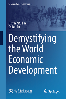 Demystifying the World Economic Development - Lin, Justin Yifu, and Fu, Caihui