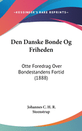 Den Danske Bonde Og Friheden: Otte Foredrag Over Bondestandens Fortid (1888)