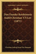 Den Danske Retshistorie Indtil Christian V.'s Lov (1871)