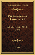 Den Europaeiske Litteratur V1: Kulturhistoriske Billeder (1896)