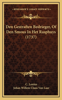 Den Gestraften Bedrieger, of Den Smous in Het Rasphuys (1737) - Lonius, C, and Laar, Johan Willem Claus Van